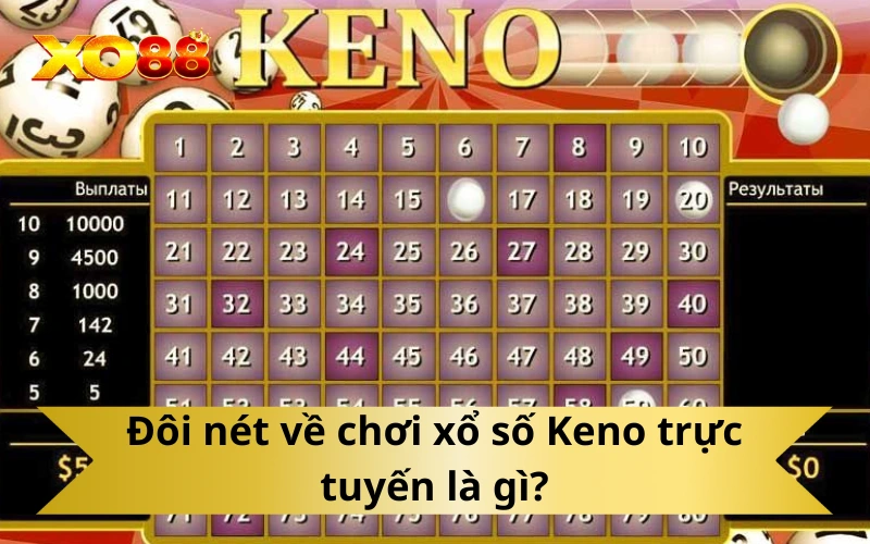 Đôi nét về chơi xổ số Keno trực tuyến là gì?