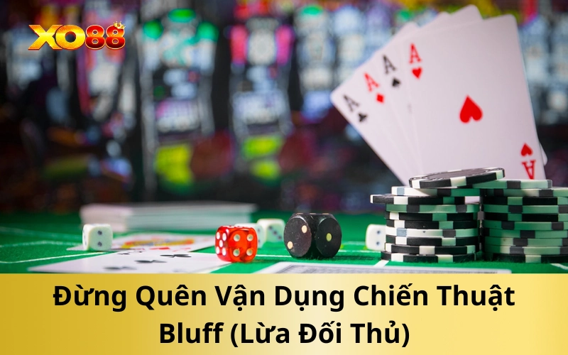 Đừng Quên Vận Dụng Chiến Thuật Bluff (Lừa Đối Thủ)