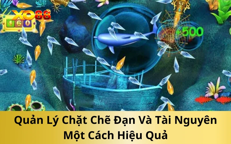 Quản Lý Chặt Chẽ Đạn Và Tài Nguyên Một Cách Hiệu Quả