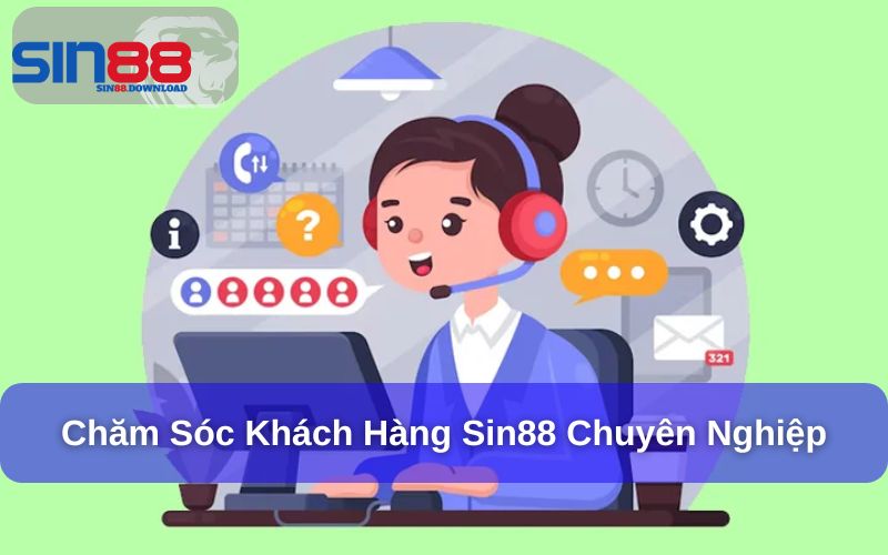 Chăm sóc khách hàng chuyên nghiệp tại Sin88