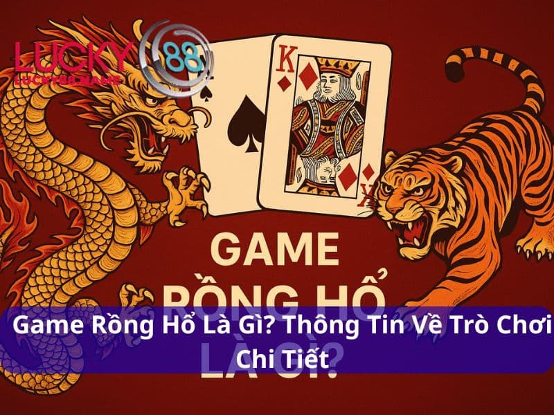 Game Rồng Hổ là gì – Trải nghiệm cá cược tốc độ cao và kịch tính