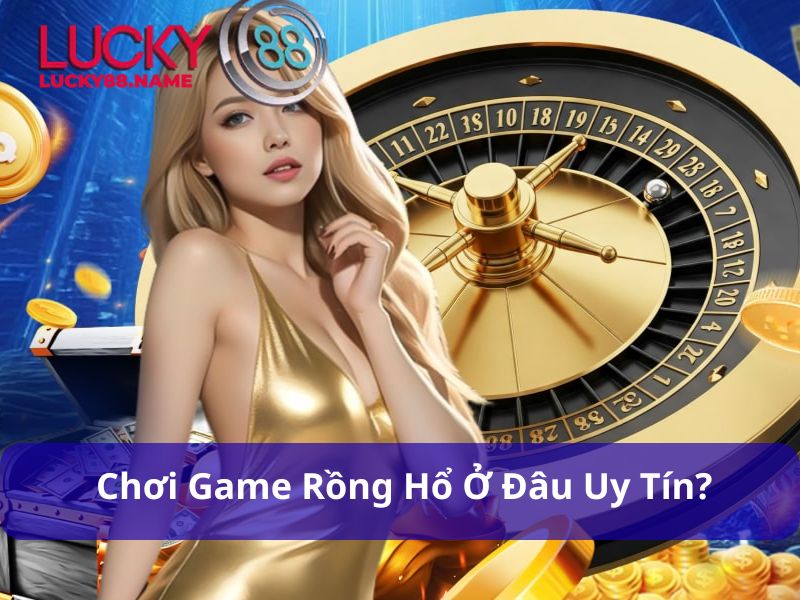 Hướng dẫn tham gia Game Rồng Hổ tại Lucky88